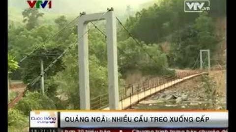 Quảng Ngãi  Nguy hiểm rình rập trên nhiều cầu treo xuống cấp