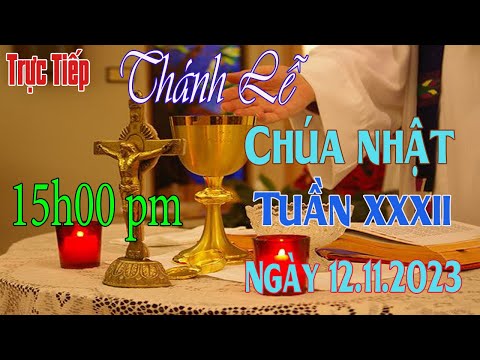 Thánh lễ trực tuyến 15:00 PM  Hôm nay Chúa Nhật Tuần XXXII .TN .Ngày 12/11 / 2023 Trực Tiếp Thánh Lễ