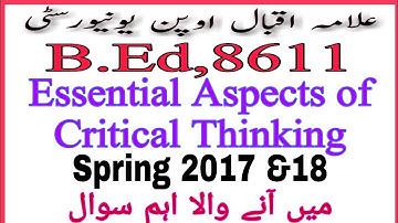 "Essential Aspects of Critical Thinking" B.Ed Code 8611 lecture, imp.question in Spring 2017,18