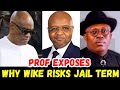 Breaking prof leaks top secret about  wike going to jail fubara  rivers crisis