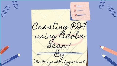 Making a Pdf using Adobe Scan—1 by Ms Priyanka Aggarwal