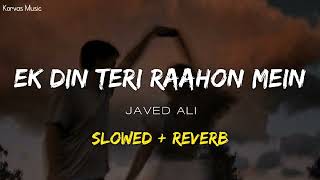 Javed Ali - Ek Din Teri Raahon Mein [Slowed + Reverb]