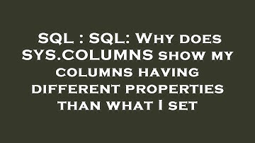 SQL : SQL: Why does SYS.COLUMNS show my columns having different properties than what I set