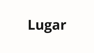 How to pronounce Lugar