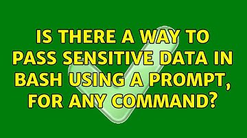 Is there a way to pass sensitive data in bash using a prompt, for any command? (7 Solutions!!)