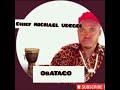 chief MICHAEL UDEGBI - OBATAGO  #obatago #chief_Michael_udegbi