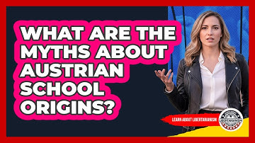 What Are The Myths About Austrian School Origins? - Learn About Libertarianism