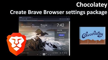 Chocolatey: Create Brave Browser settings package