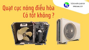 Quạt cục nóng điều hòa có thực sự  tốt không ?