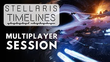 Stellaris Timelines Finale Multiplayer Session - S4E5