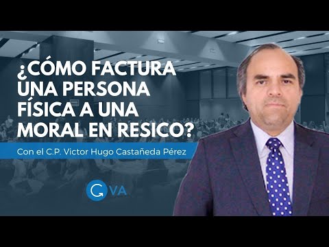 ¿Cómo factura una persona física a una moral en RESICO? con el C.P. Victor Hugo Castañeda