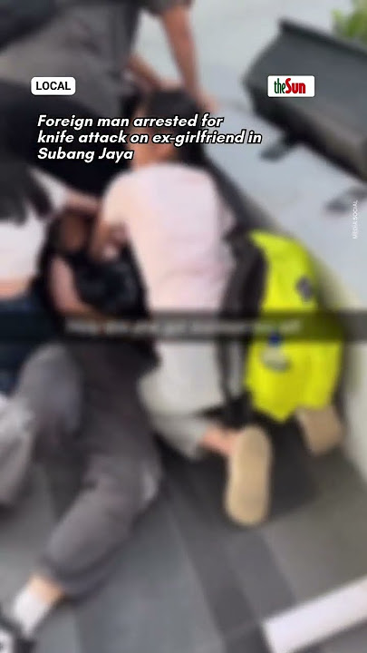 Foreign man arrested for knife attack on ex-girlfriend in Subang Jaya