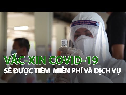 Vắc-Xin Covid-19 sẽ được tiêm  miễn phí và dịch vụ| VTC14