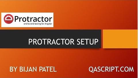 Introduction to Protractor Framework - How to Setup Protractor on Windows?