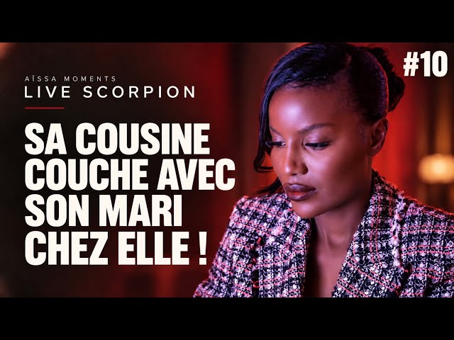 «  SA COUSINE COUCHE AVEC SON MARI CHEZ ELLE ! «  Live Scorpion #10