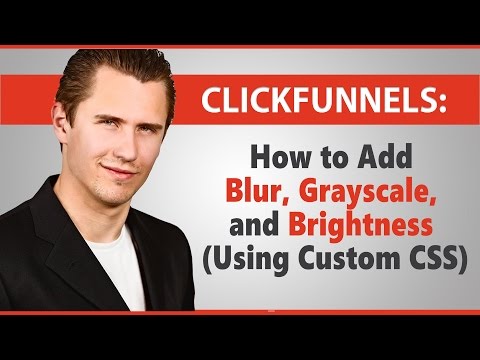 ClickFunnels: How to Add Blur, Grayscale, and Brightness (Using Custom CSS)