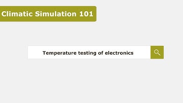 Temperature testing for electronics - Climatic Testing 101
