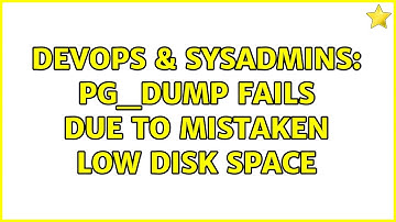 DevOps & SysAdmins: PG_Dump Fails Due to Mistaken Low Disk Space (2 Solutions!!)