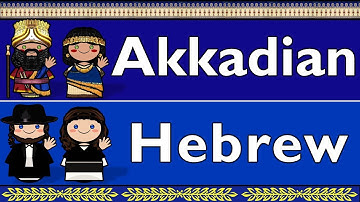 SEMITIC: AKKADIAN & HEBREW