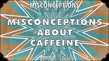 Misconceptions about Caffeine - mental_floss on YouTube (Ep. 24) | Mental Floss