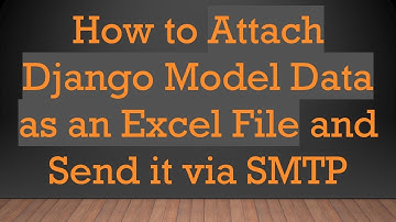 How to Attach Django Model Data as an Excel File and Send it via SMTP
