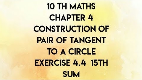 Chapter 4 Construction of Pair of tangent to a circle  Exercise 4.4 15th sum