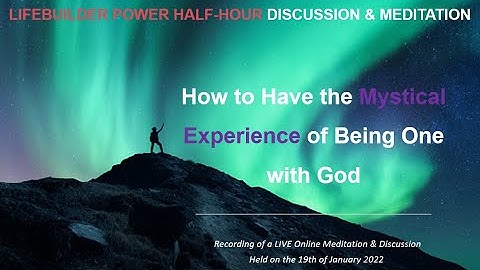 Power Hour Discussion & Meditation on How to Have the Mystic Experience of Being One with God