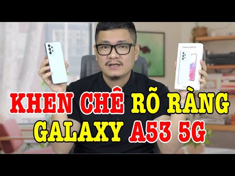 Đánh giá rất chi tiết Galaxy A53 5G : KHEN CHÊ RÕ RÀNG !