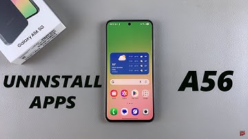 How To Uninstall Apps On Samsung Galaxy A56