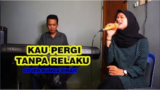 Miniatura de vídeo de "Kau Pergi Tanpa Relaku Cover - Bunga Sirait @ZoanTranspose"