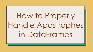How to Properly Handle Apostrophes in DataFrames