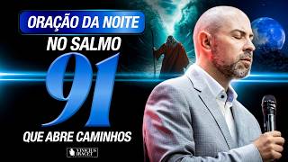 ORAÇÃO DA NOITE NO SALMO 91 - O DEUS QUE ABRE CAMINHOS ALTOS - PREPARAÇÃO PARA SEMANA