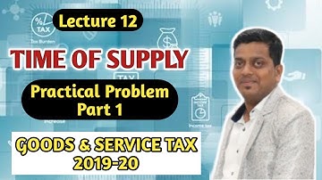 TIME OF SUPPLY | PRACTICAL PROBLEM | PART 1 | GST 2019-20 | ASHISH SIR