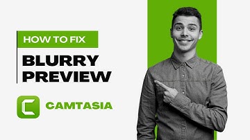 How To Fix Blurry Preview Video in Camtasia