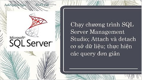 Bài 1.D1. Chạy SQL Server Management Studio; Attach và Detach CSDL, thực hiện query đơn giản