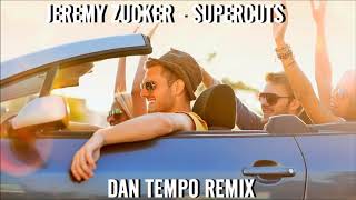 JEREMY ZUCKER   SUPERCUTS   DAN TEMPO REMIX