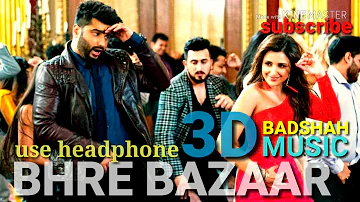 3D MUSIC||bhare bazaar || badshah ||namaste England  music song || arjun kapur||parniti Chopra