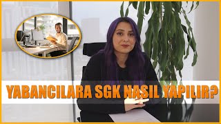 Yabancı İşçilerin Türkiyede Sgk Girişi Nasıl Yapılır?