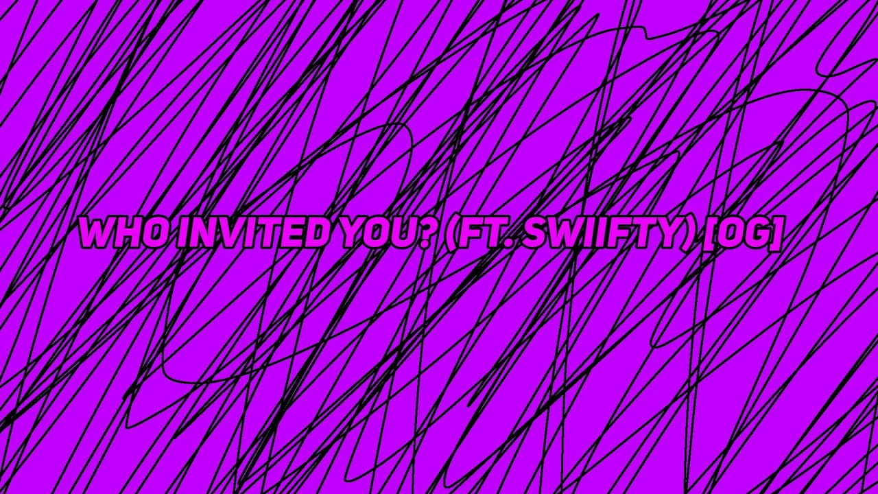 Who Invited You? (ft. Swiifty) [OG] - YouTube