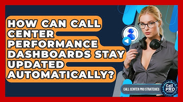 How Can Call Center Performance Dashboards Stay Updated Automatically? - Call Center Pro Strategies