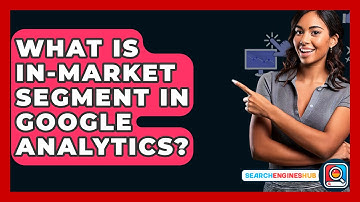 What Is In-Market Segment In Google Analytics? - SearchEnginesHub.com