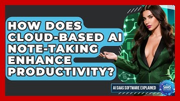 How Does Cloud-based AI Note-taking Enhance Productivity? - AI SaaS Software Explained