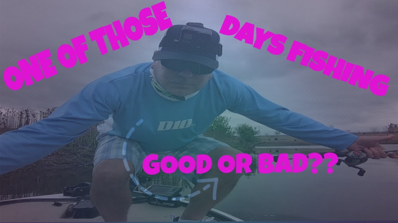 ONE OF THOSE DAYS FISHING GOOD OR BAD??? YouTube