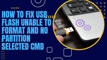 How to FIX USB Flash Unable to Format and No Partition Selected CMD