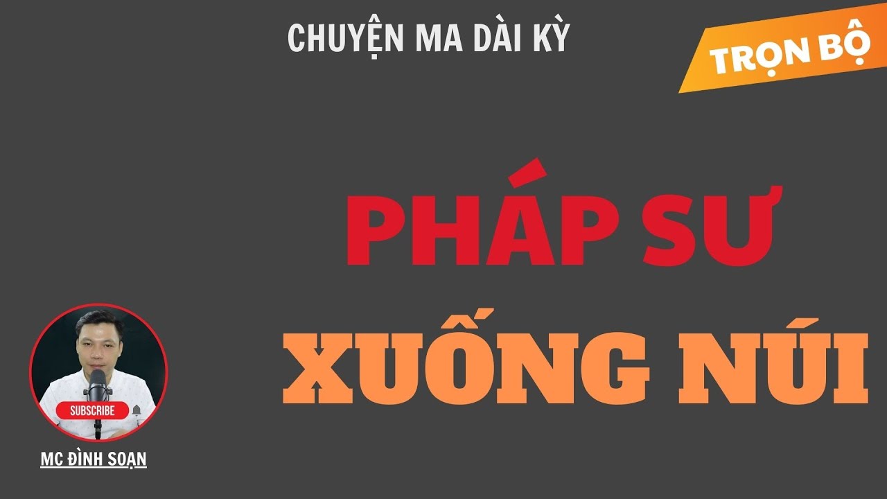 CHUYỆN MA DÀI KỲ: PHÁP SƯ XUỐNG NÚI | TUYỂN TẬP TRUYỆN MA MC ĐÌNH SOẠN HAY NHẤT.