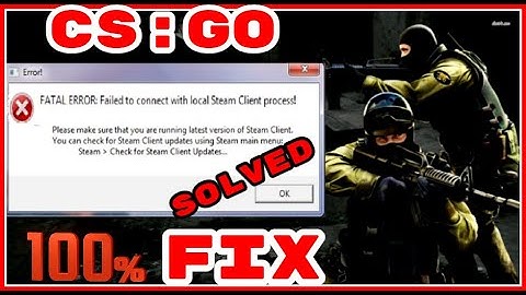 CSGO Fatal Error Failed to Connect with Local Steam Client Process 100% FIX