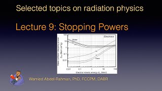 Selected Topics on Radiation Physics: Lecture 9: Stopping Powres