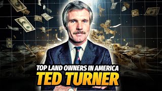 How Ted Turner Quietly Became America’s Largest Private Landowner
