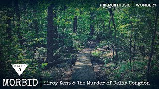 Elroy Kent & The Murder of Delia Congdon | Morbid | Podcast