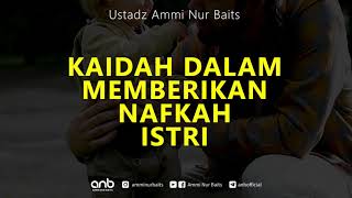 Kaidah Memberikan Nafkah Istri | Ustadz Ammi Nur Baits, ST., BA